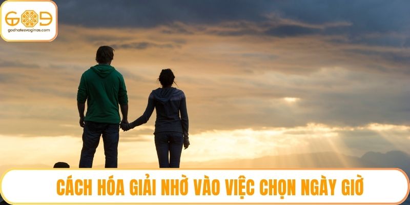Cách hóa giải nhờ vào việc chọn ngày giờ