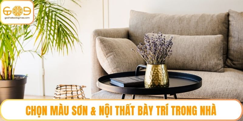 Chọn màu sơn & nội thất bày trí trong nhà