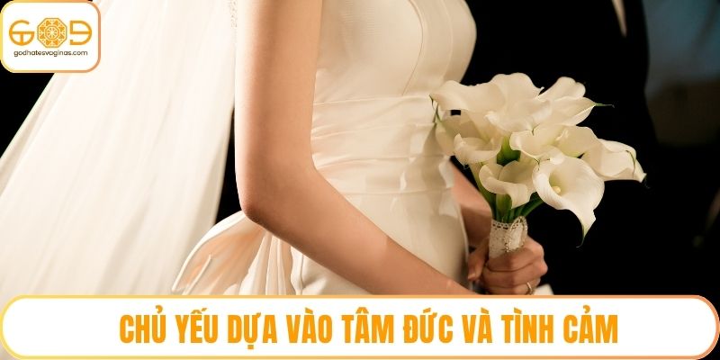 Chủ yếu dựa vào tâm đức và tình cảm
