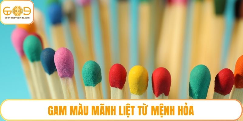 Gam màu mãnh liệt từ mệnh hỏa