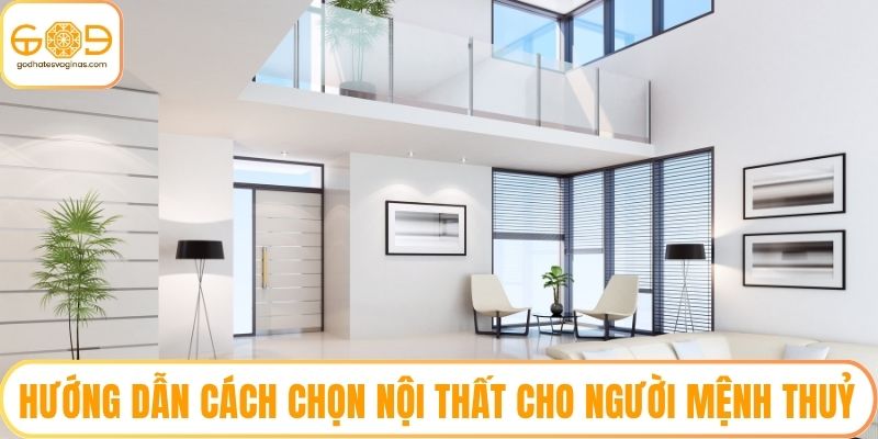 Hướng dẫn cách chọn nội thất cho người mệnh Thuỷ