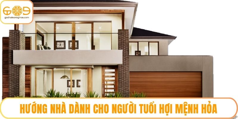 Hướng nhà dành cho người tuổi hợi mệnh Hỏa