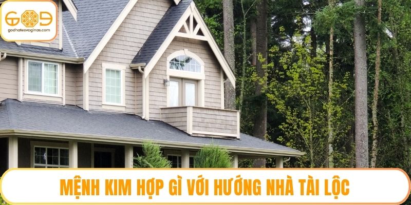 Mệnh kim hợp gì với hướng nhà tài lộc