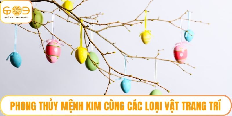 Phong thủy mệnh kim cùng các loại vật trang trí