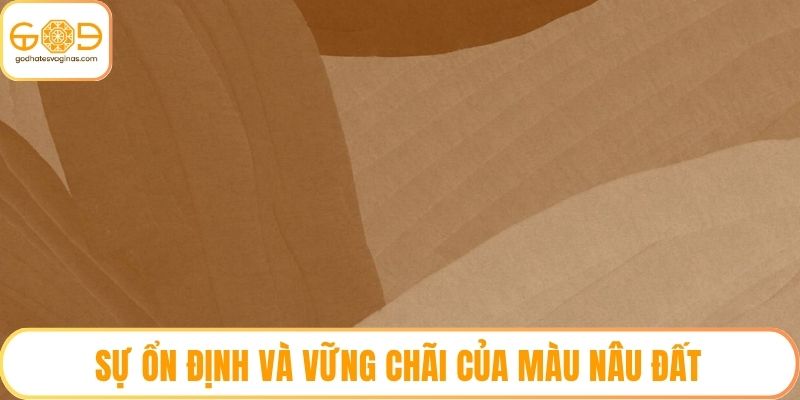 Sự ổn định và vững chãi của màu nâu đất
