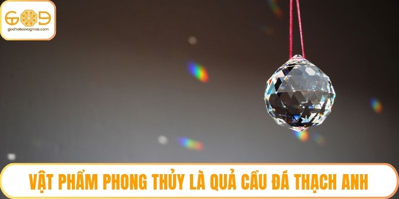 Vật phẩm phong thủy là quả cầu đá thạch anh