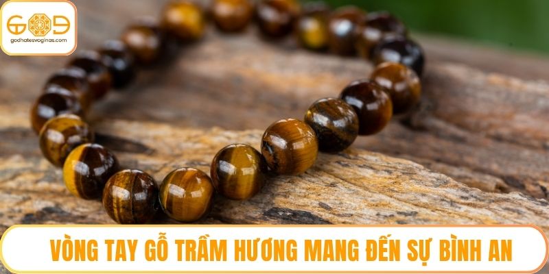 Vòng tay gỗ trầm hương mang đến sự bình an